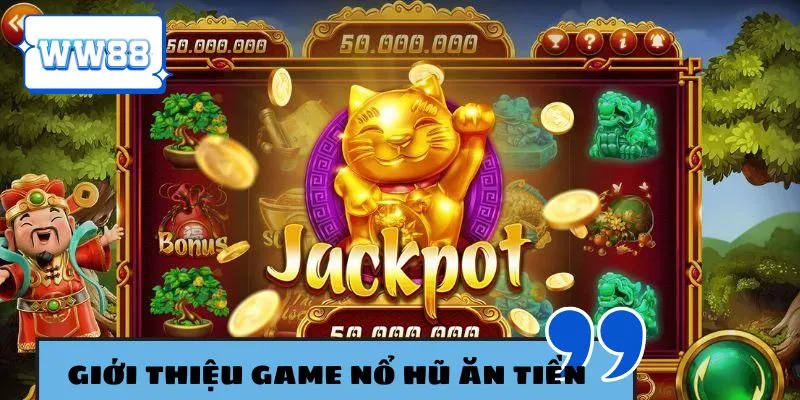 Đôi nét về siêu phẩm nổ hũ ăn tiền thật